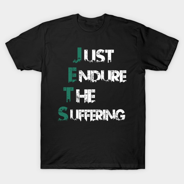 Just Endure The Suffering T-Shirt by Dealphy